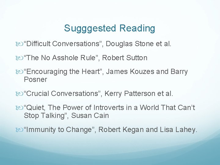 Sugggested Reading “Difficult Conversations”, Douglas Stone et al. “The No Asshole Rule”, Robert Sutton