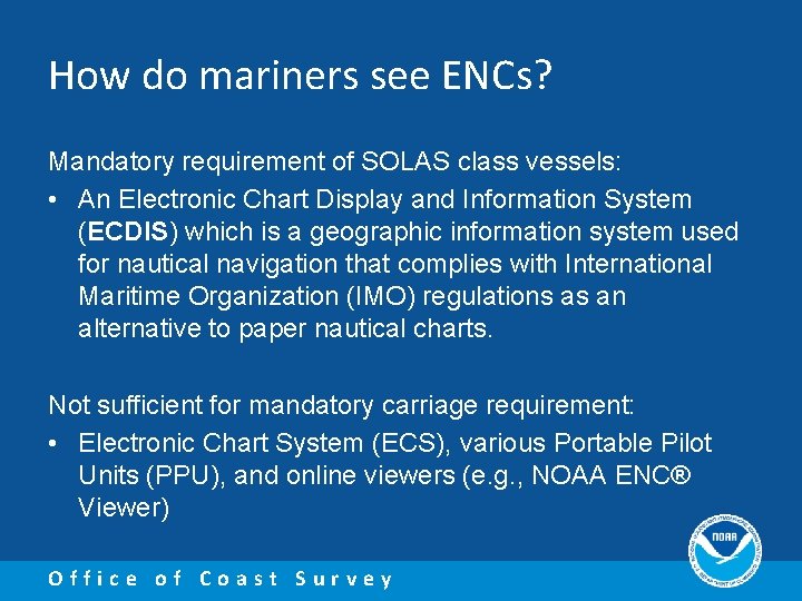 How do mariners see ENCs? Mandatory requirement of SOLAS class vessels: • An Electronic