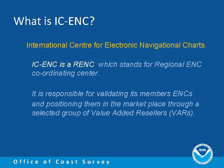 What is IC-ENC? International Centre for Electronic Navigational Charts. IC-ENC is a RENC which