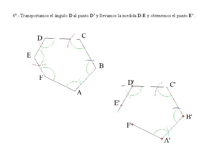 6º. - Transportamos el ángulo D al punto D’ y llevamos la medida D-E