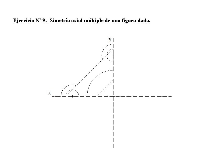 Ejercicio Nº 9. - Simetría axial múltiple de una figura dada. 