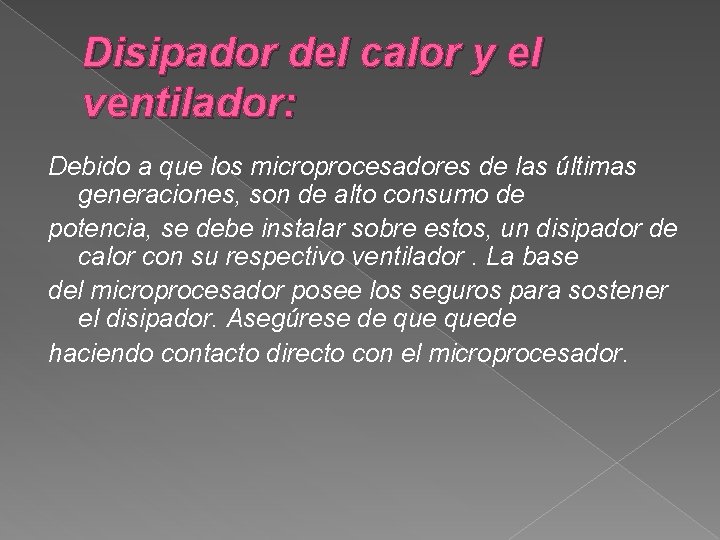 Disipador del calor y el ventilador: Debido a que los microprocesadores de las últimas