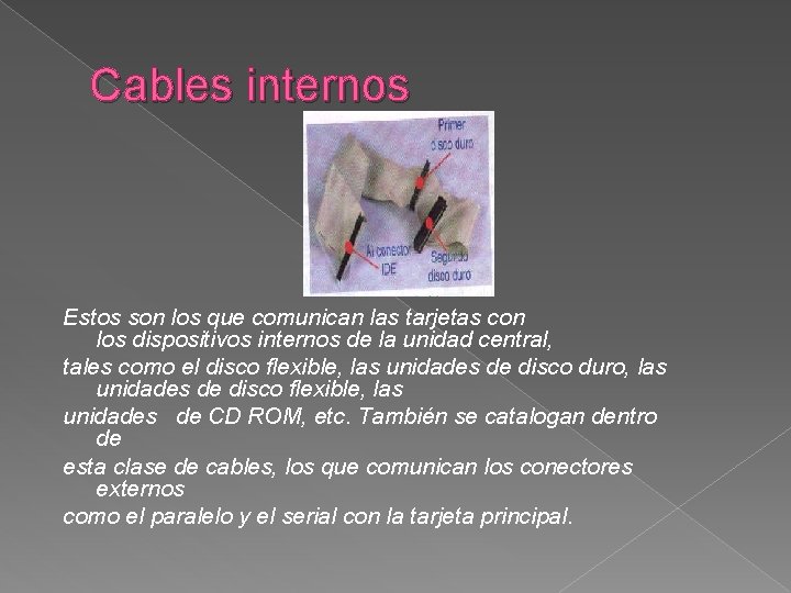 Cables internos Estos son los que comunican las tarjetas con los dispositivos internos de