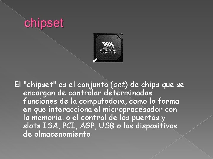 chipset El "chipset" es el conjunto (set) de chips que se encargan de controlar