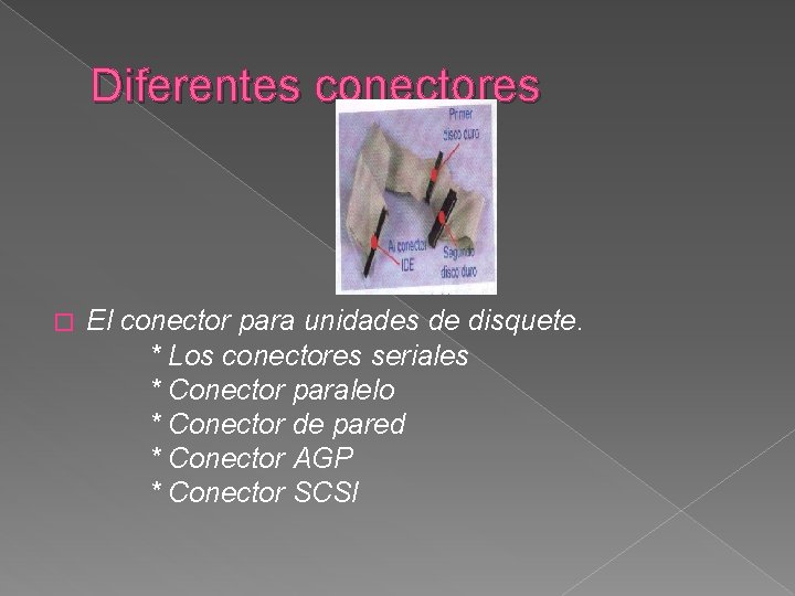 Diferentes conectores � El conector para unidades de disquete. * Los conectores seriales *