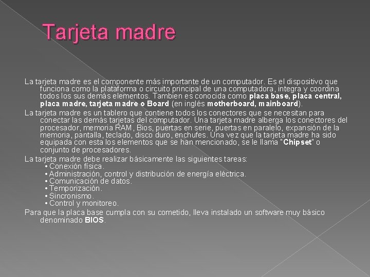 Tarjeta madre La tarjeta madre es el componente más importante de un computador. Es