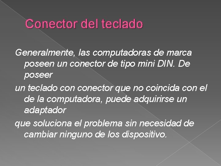 Conector del teclado Generalmente, las computadoras de marca poseen un conector de tipo mini