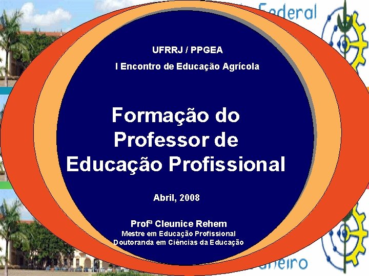 UFRRJ / PPGEA I Encontro de Educação Agrícola Formação do Professor de Educação Profissional