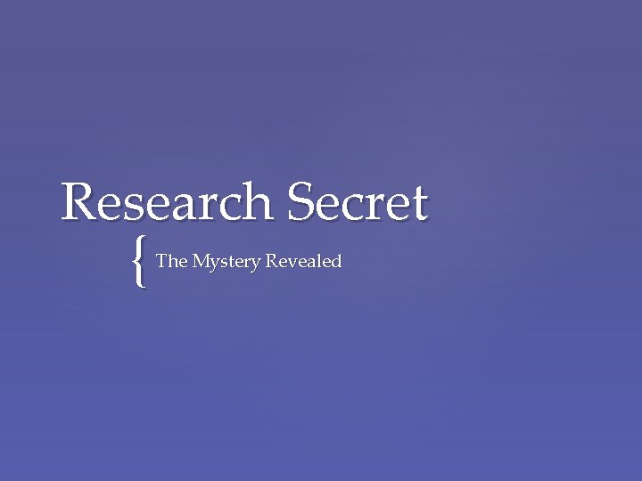 Research Secret { The Mystery Revealed 