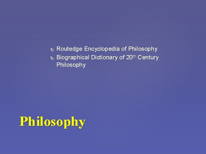  Routedge Encyclopedia of Philosophy Biographical Dictionary of 20 th Century Philosophy 
