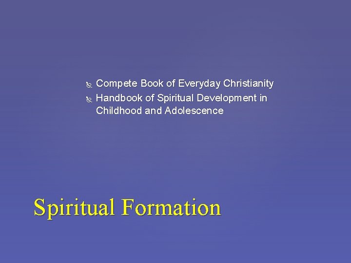  Compete Book of Everyday Christianity Handbook of Spiritual Development in Childhood and Adolescence