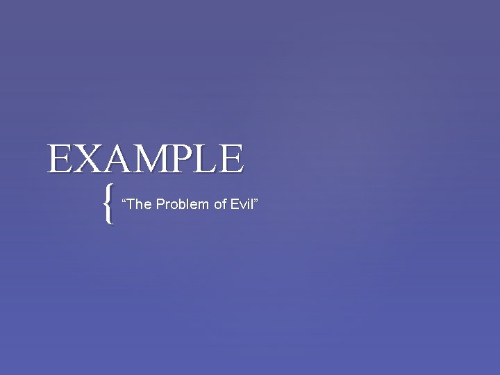 EXAMPLE { “The Problem of Evil” 