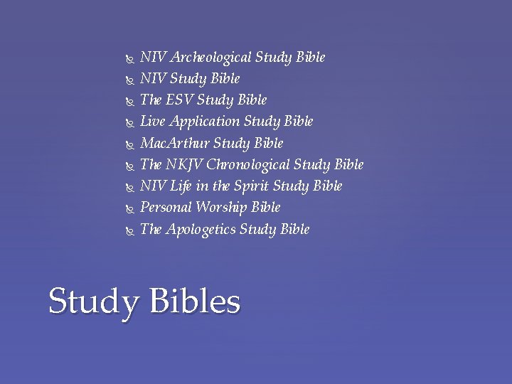  NIV Archeological Study Bible NIV Study Bible The ESV Study Bible Live Application
