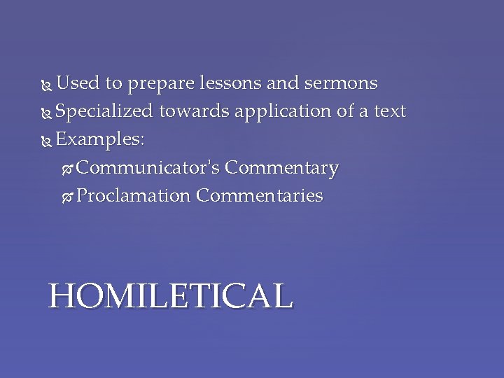 Used to prepare lessons and sermons Specialized towards application of a text Examples: Communicator’s