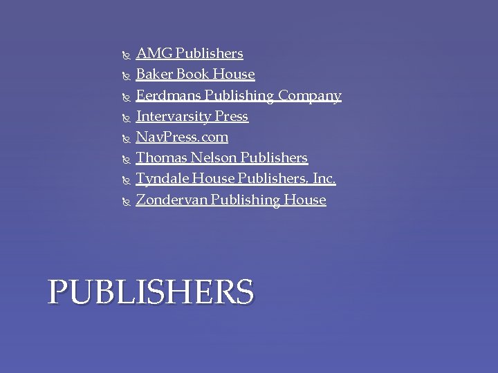  AMG Publishers Baker Book House Eerdmans Publishing Company Intervarsity Press Nav. Press. com