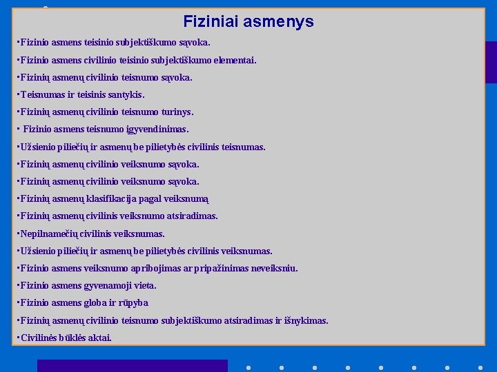 Fiziniai asmenys • Fizinio asmens teisinio subjektiškumo sąvoka. • Fizinio asmens civilinio teisinio subjektiškumo