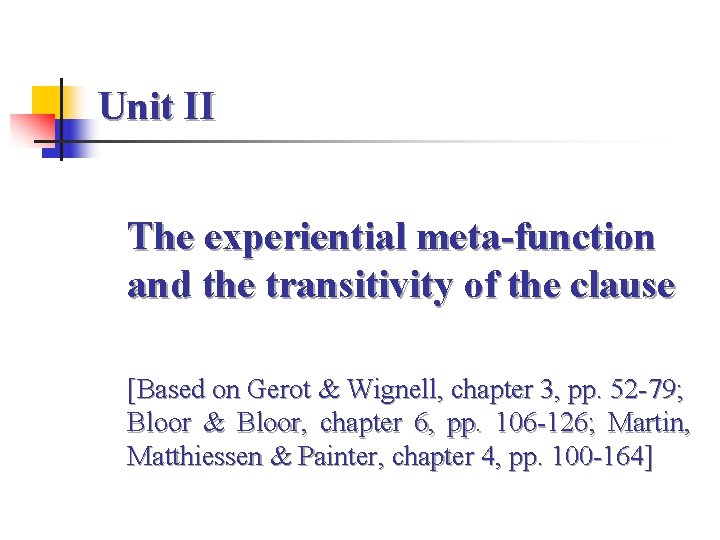 Unit II The experiential meta-function and the transitivity of the clause [Based on Gerot