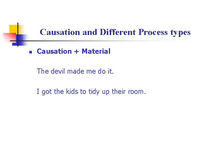 Causation and Different Process types n Causation + Material The devil made me do
