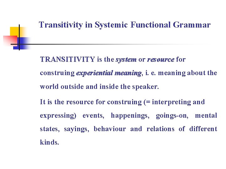 Transitivity in Systemic Functional Grammar TRANSITIVITY is the system or resource for construing experiential