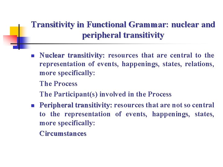 Transitivity in Functional Grammar: nuclear and peripheral transitivity n n Nuclear transitivity: resources that