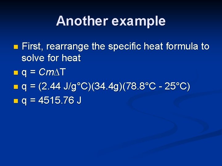 Another example First, rearrange the specific heat formula to solve for heat n q