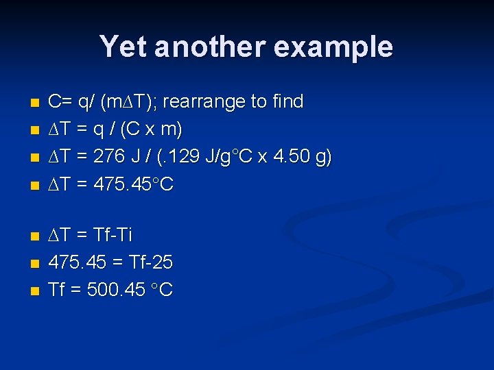 Yet another example n n n n C= q/ (m∆T); rearrange to find ∆T