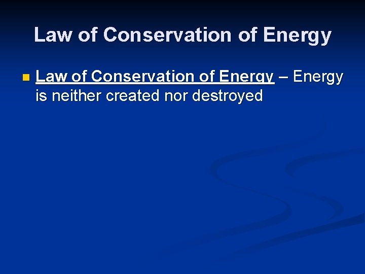 Law of Conservation of Energy n Law of Conservation of Energy – Energy is