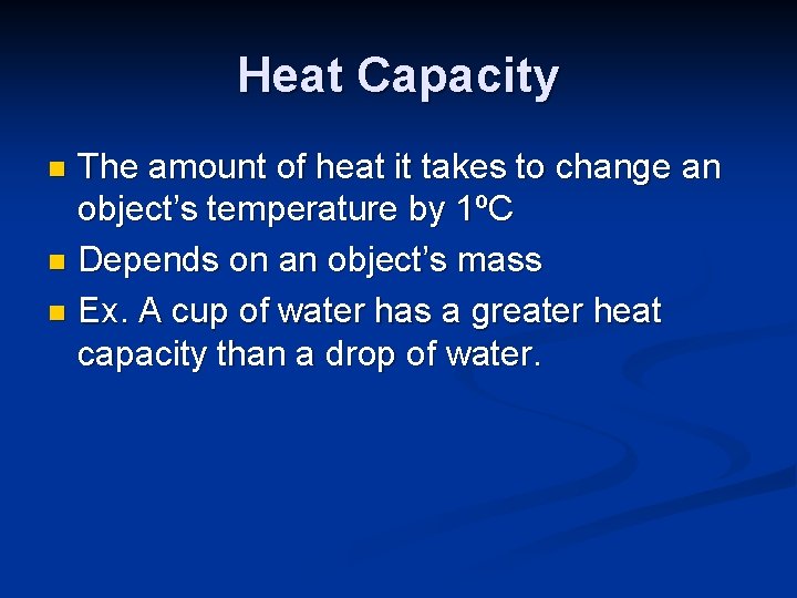 Heat Capacity The amount of heat it takes to change an object’s temperature by