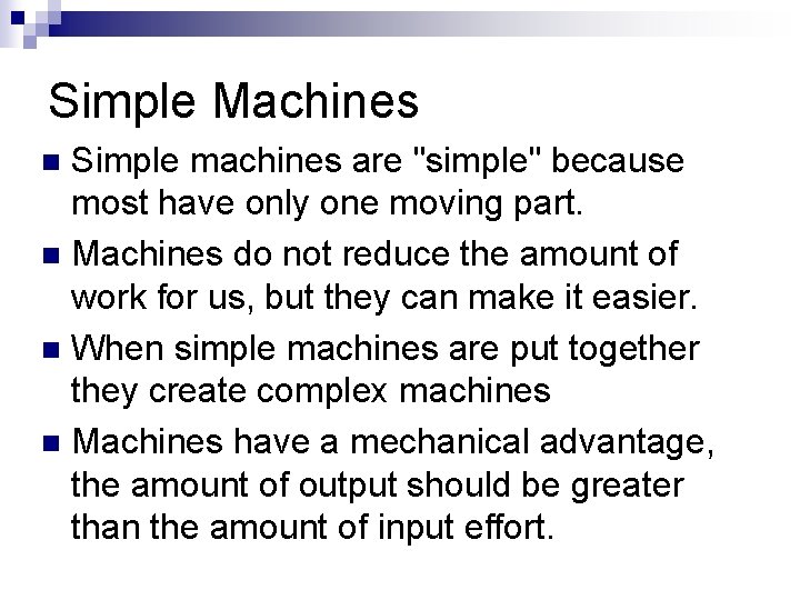 Simple Machines Simple machines are "simple" because most have only one moving part. n