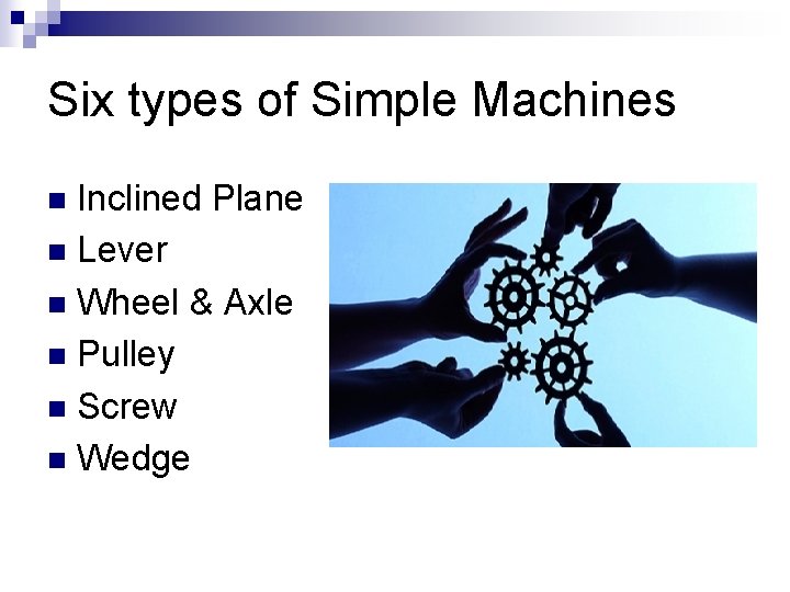 Six types of Simple Machines Inclined Plane n Lever n Wheel & Axle n