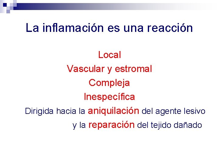 La inflamación es una reacción Local Vascular y estromal Compleja Inespecífica Dirigida hacia la