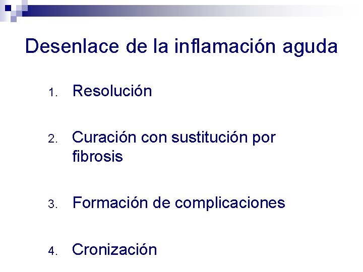 Desenlace de la inflamación aguda 1. Resolución 2. Curación con sustitución por fibrosis 3.