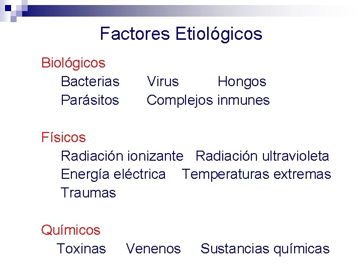 Factores Etiológicos Bacterias Parásitos Virus Hongos Complejos inmunes Físicos Radiación ionizante Radiación ultravioleta Energía