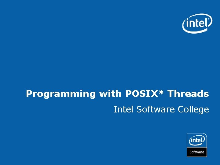 Programming with POSIX* Threads Intel Software College 