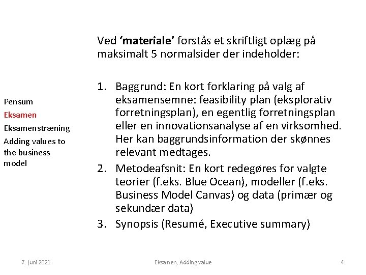 Ved ‘materiale’ forstås et skriftligt oplæg på maksimalt 5 normalsider indeholder: Pensum Eksamenstræning Adding