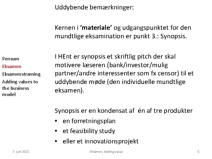 Uddybende bemærkninger: Kernen i ‘materiale’ og udgangspunktet for den mundtlige eksamination er punkt 3.