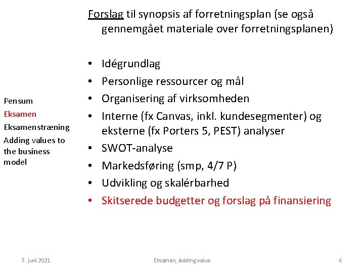 Forslag til synopsis af forretningsplan (se også gennemgået materiale over forretningsplanen) Pensum Eksamenstræning Adding