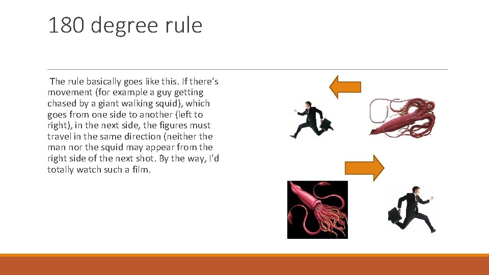 180 degree rule The rule basically goes like this. If there’s movement (for example