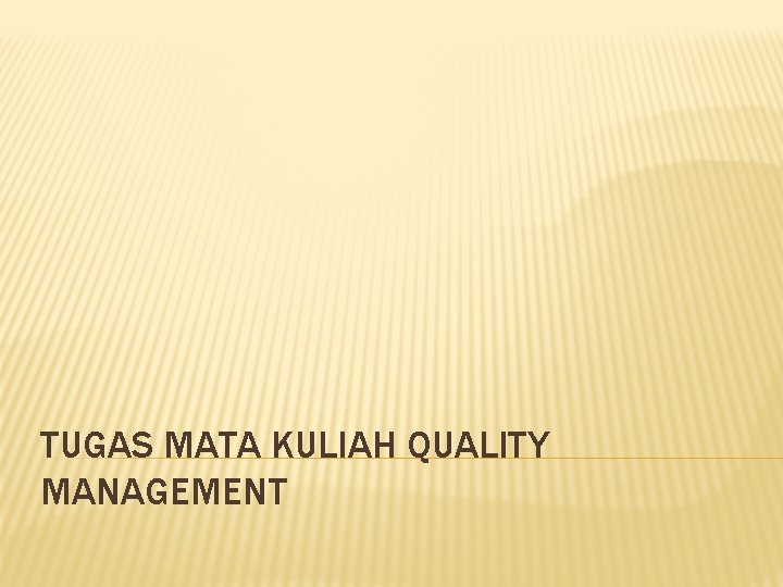 TUGAS MATA KULIAH QUALITY MANAGEMENT 