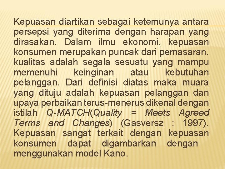 Kepuasan diartikan sebagai ketemunya antara persepsi yang diterima dengan harapan yang dirasakan. Dalam ilmu