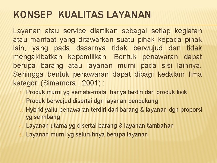 KONSEP KUALITAS LAYANAN Layanan atau service diartikan sebagai setiap kegiatan atau manfaat yang ditawarkan