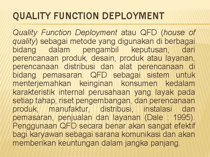 QUALITY FUNCTION DEPLOYMENT Quality Function Deployment atau QFD (house of quality) sebagai metode yang