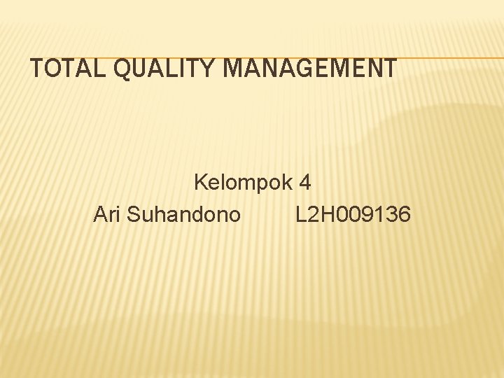 TOTAL QUALITY MANAGEMENT Kelompok 4 Ari Suhandono L 2 H 009136 