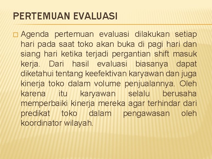 PERTEMUAN EVALUASI � Agenda pertemuan evaluasi dilakukan setiap hari pada saat toko akan buka