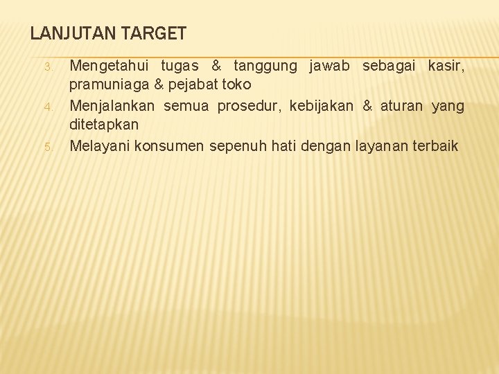 LANJUTAN TARGET 3. 4. 5. Mengetahui tugas & tanggung jawab sebagai kasir, pramuniaga &