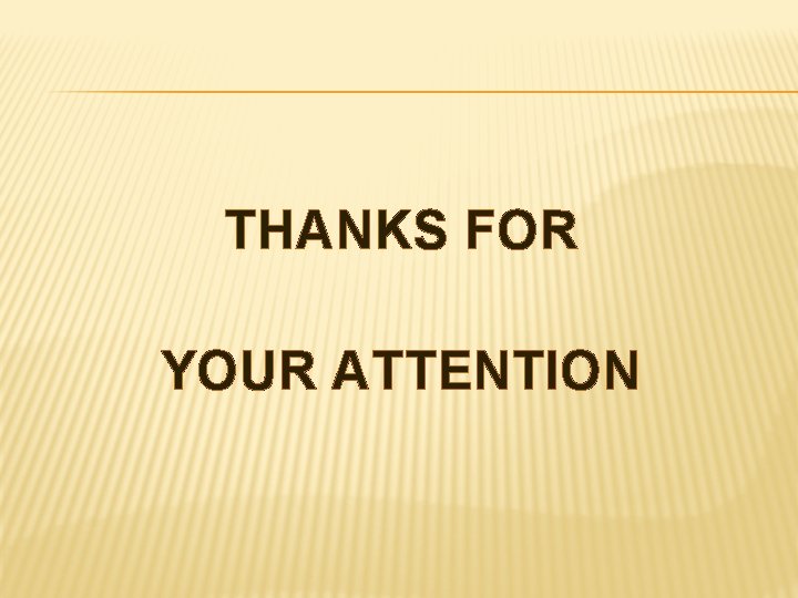 THANKS FOR YOUR ATTENTION 
