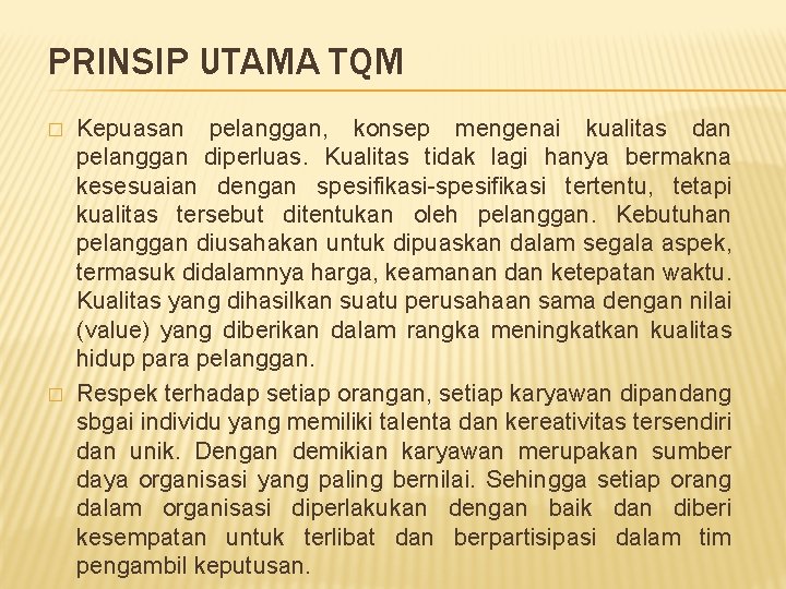 PRINSIP UTAMA TQM � � Kepuasan pelanggan, konsep mengenai kualitas dan pelanggan diperluas. Kualitas