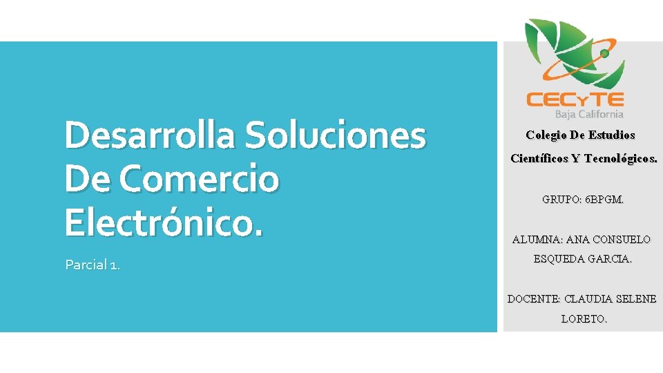 Desarrolla Soluciones De Comercio Electrónico. Parcial 1. Colegio De Estudios Científicos Y Tecnológicos. GRUPO: