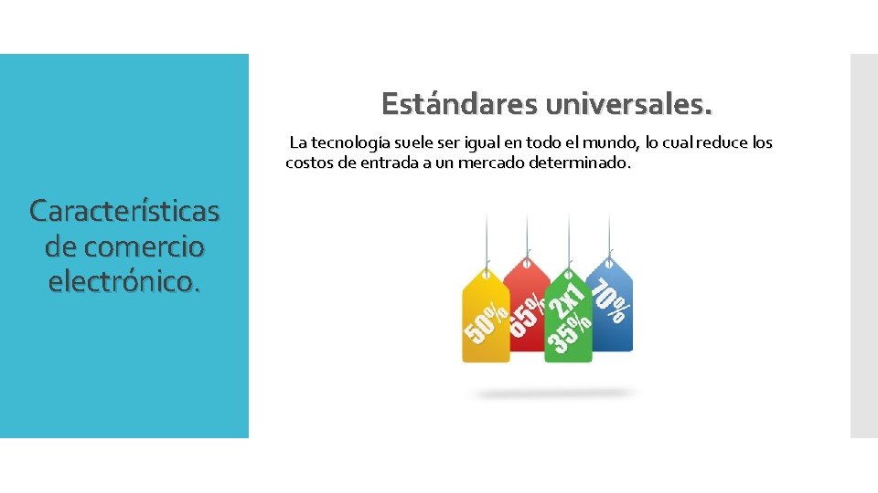 Estándares universales. La tecnología suele ser igual en todo el mundo, lo cual reduce