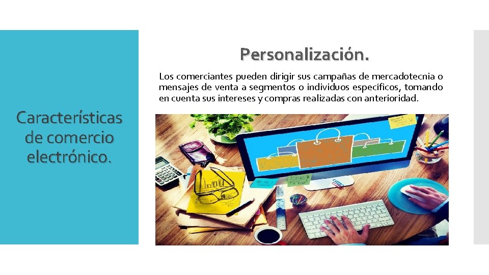 Personalización. Los comerciantes pueden dirigir sus campañas de mercadotecnia o mensajes de venta a